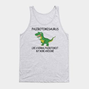 Phlebotomisaurus Like A Normal Phlebotomist But More Awesome Tank Top